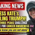 From Cancer Patient to Three Peaks Finisher Please know you are not alone': Princess Kate completes gruelling Three Peaks Challenge in 24 hours