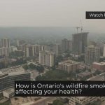 How is Ontario's wildfire smoke affecting your health?