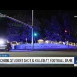 Football Game Turns Deadly, Teen Killed, 15-Year-Old Arrested Student shot and killed at football game in Bakersfield